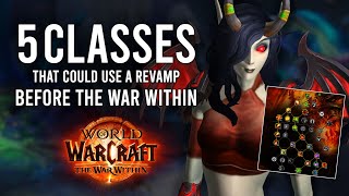 5 Classes That NEED Revamps\/Major Changes Before WoW: The War Within Launch!