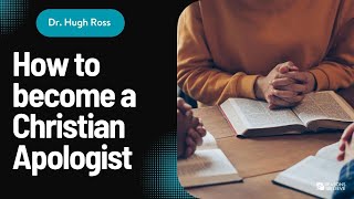 Unlocking the Path to Becoming an Effective Christian Apologist | Hugh Ross