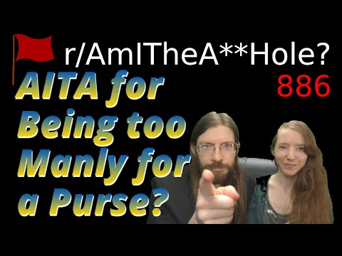 AITA for Being too Manly for a Purse? | 4 r/AITA | 886