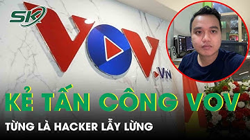 Quá Khứ Lẫy Lừng Của “Super Hacker” Tấn Công Báo Điện tử VOV | SKĐS
