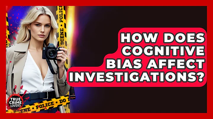 How Does Cognitive Bias Affect Investigations? - True Crime Lovers