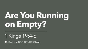 Are You Running on Empty? | 1 Kings 19:4-6 | Our Daily Bread Video Devotional