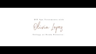 Trilogy at Ocala Preserve: DIY at Home Spa Treatments Virtual Event with Olivia