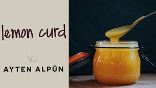 Lemon Curd (Limon Marmelatı) Ayten Alpün