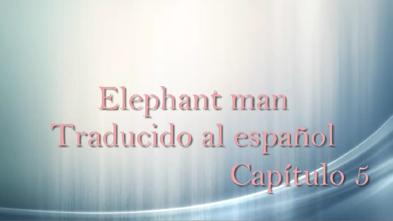 Hombre Elefante Capítulo 5 Traducción Español Audio Y Letras