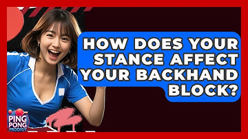 How Does Your Stance Affect Your Backhand Block? - Ping Pong Prodigy
