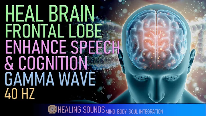 Heal Brain Frontal Lobe | Enhance Your Speech Reasoning & Problem Solving Skills | Gamma Wave | 40HZ
