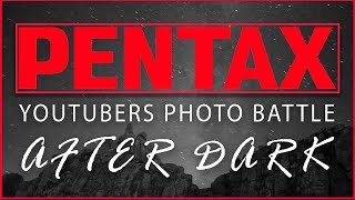 Pentax Youtubers Photo Battle - After Dark | Astrophotography | Geoff Moore Photography