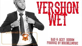 Vershon - Wet (Raw) [Bad & Sexy Riddim] March 2017