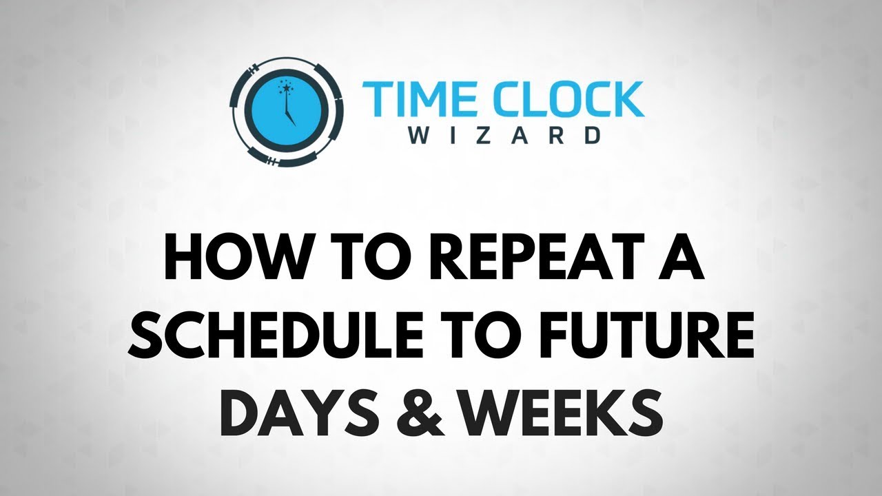 How To Repeat a Schedule to Future Days & Weeks with Time Clock Wizard ...