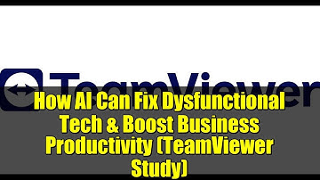 How AI Can Fix Dysfunctional Tech & Boost Business Productivity (TeamViewer Study)