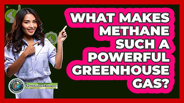 What Makes Methane Such A Powerful Greenhouse Gas? - Earth Science Answers