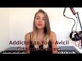 Avicii  addicted to you cover by ingrida g
