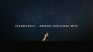 Izzamuzzic - Amour (Original Mix)
