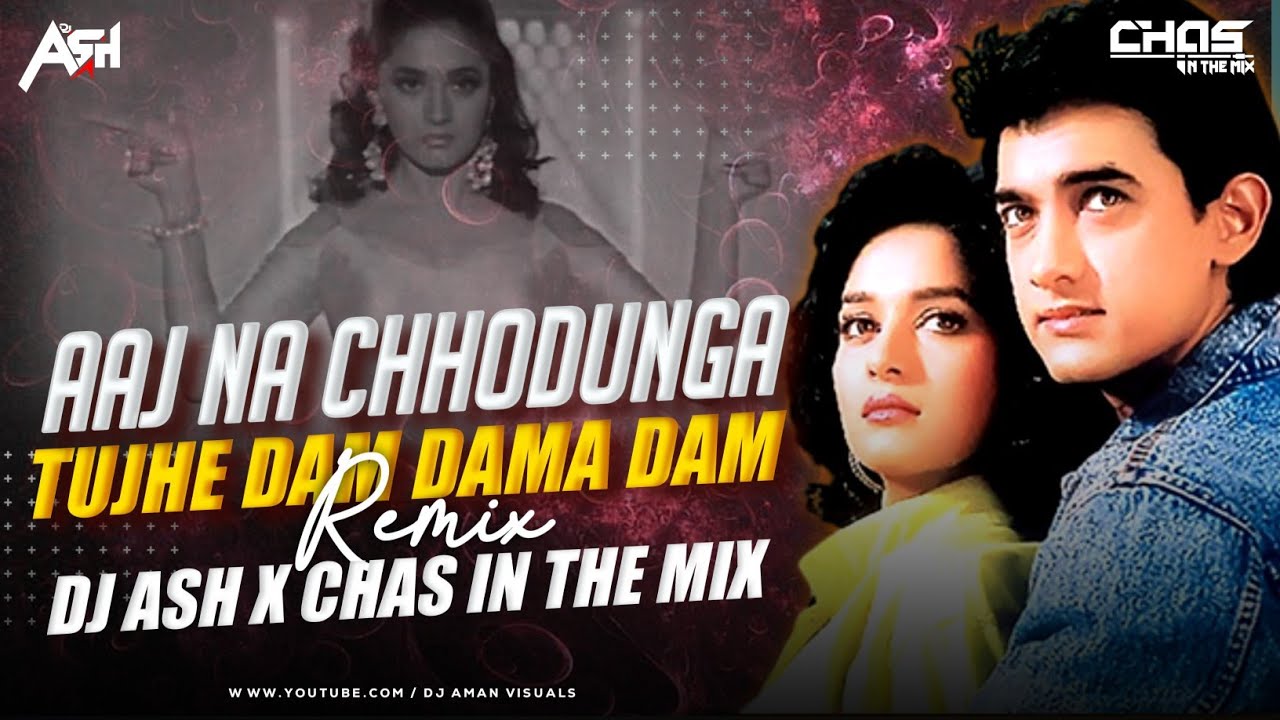 Aaj Na Chhodunga Tujhe Dam Dama Dam Remix DJ Ash x Chas In The Mix  Chikni Chikni Patli Kamar