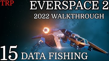 EVERSPACE 2: Walkthrough | PT15 | Data Fishing | PC 2022