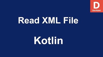 Kotlin How to Read XML File