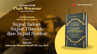 Kitab Fikih Muyassar Bab. 6 - Sujud Sahwi, Sujud Tilawah, dan Sujud Syukur Bag. 3