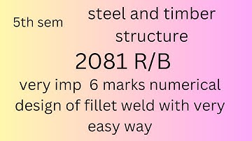 5th sem  2081 numerical design of fillet weld with easy way ( design of steel and timber structure)