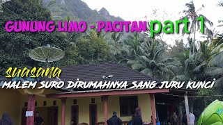 GUNUNG LIMO - PACITAN PART 1,. suasana  suro an dirumahnya sang juru kunci