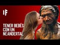 ¿Qué pasaría si te aparearas con un neandertal?