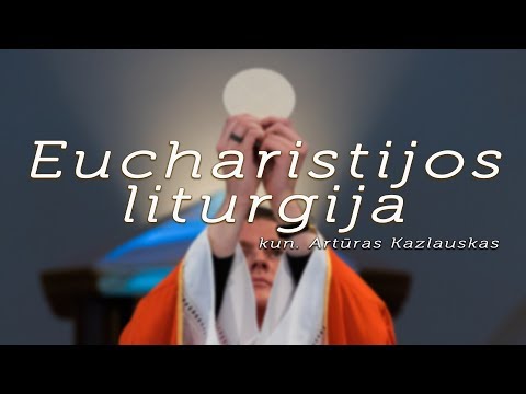 Video: Kokios yra 3 Eucharistijos liturgijos dalys?