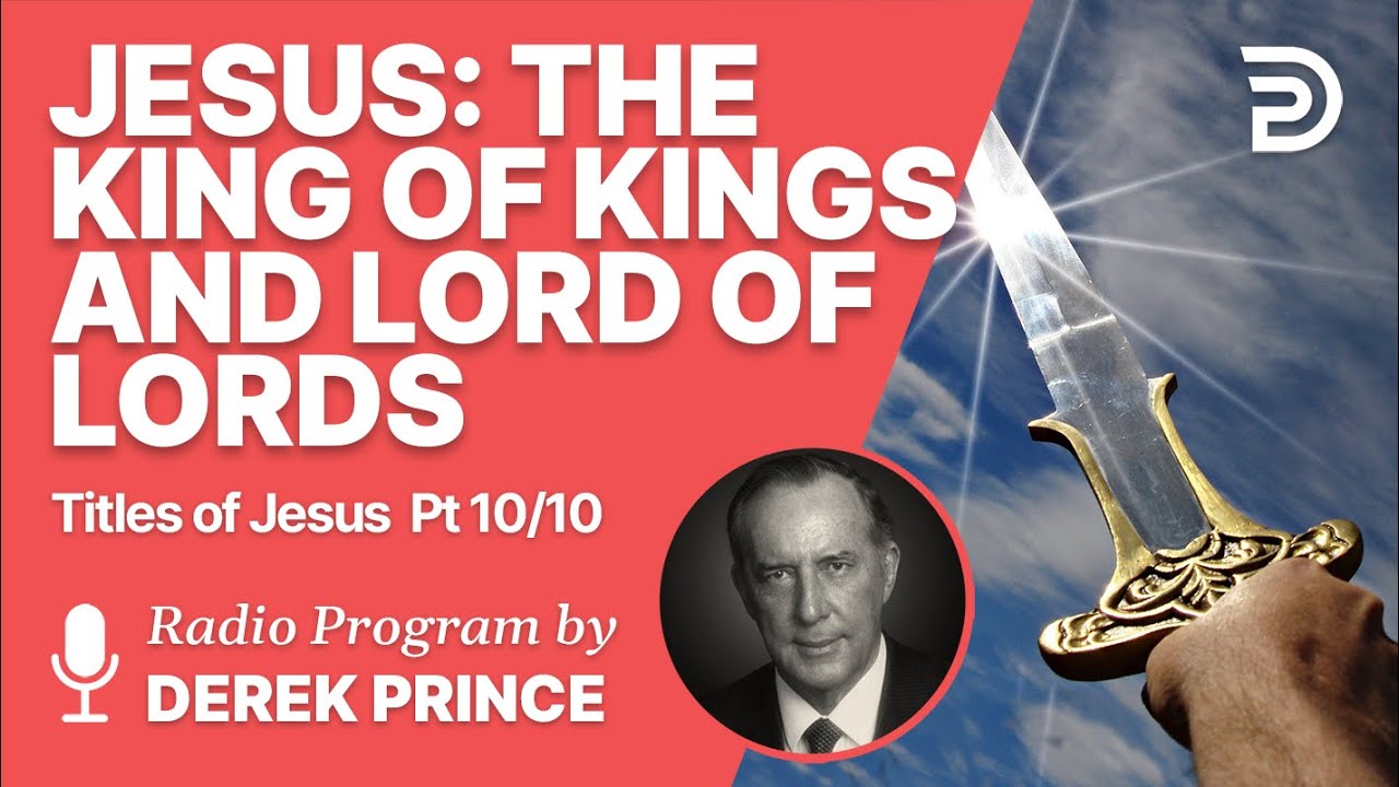 King Of Kings And Lord Of Lords | Podcast | Derek Prince Ministries