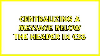 Centralizing A Message Below The Header In Css 3 Solutions