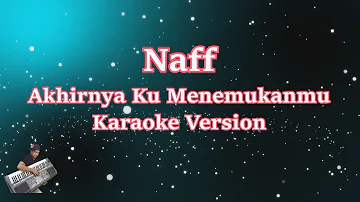 NaFF - AKHIRNYA KU MENEMUKANMU (Karaoke Lirik Tanpa Vocal)