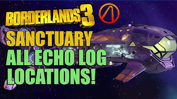 Borderlands 3 All Sanctuary Character Echo Log Locations