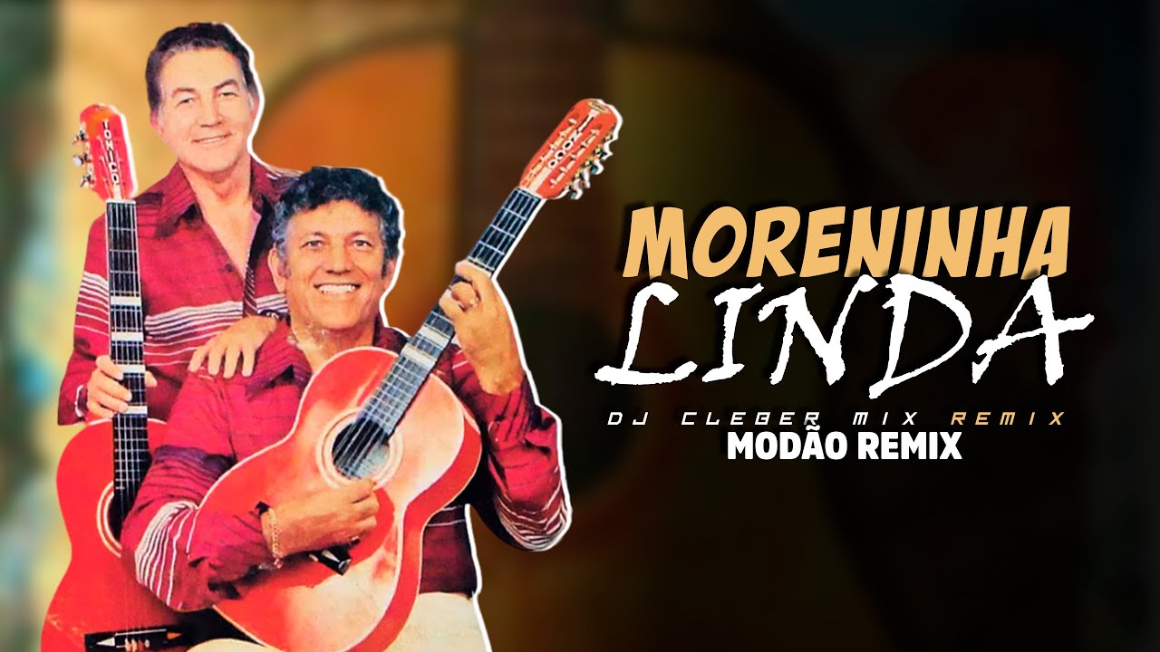MORENINHA LINDA - Tonico e Tinoco | MODÃO REMIX | By. DJ Cleber Mix ...