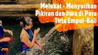 PURA TIRTA EMPUL - TAMPAK SIRING BALI, TEMPAT MELUKAT UNTUK MENYUCIKAN PIKIRAN dan JIWA (V#17)