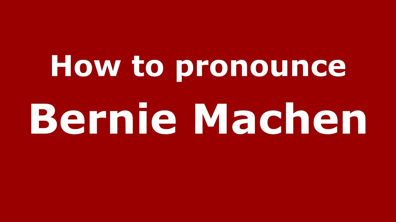 How to pronounce Bernie Machen (American English/US)  PronounceNames
