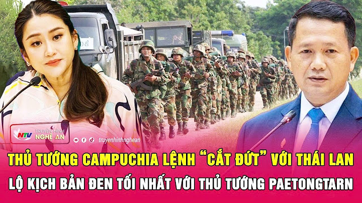 Thủ tướng Campuchia lệnh “cắt đứt” với Thái Lan, lộ kịch bản đen tối nhất với Thủ tướng Paetongtarn