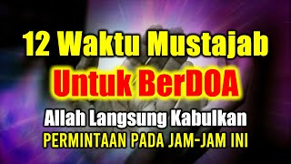 12 Waktu Paling Mustajab Untuk Berdoa | Permintaan Langsung Dikabulkan Allah Pada Jam-Jam Ini