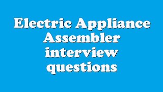 Famous Electric Appliance Assembler interview questions Profile