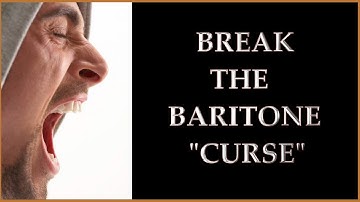 Break the Baritone "Curse"