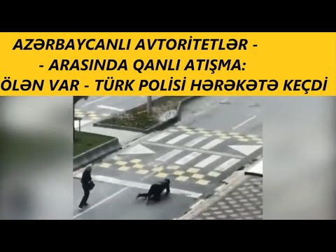 AZƏRBAYCANLI AVTORİTETLƏR ARASINDA QANLI ATIŞMA: ÖLƏN VAR - TÜRK POLİSİ HƏRƏKƏTƏ KEÇDİ