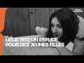 Liège 1972 : une maison refuge pour des jeunes filles (Faits Divers) - RTBF Archives