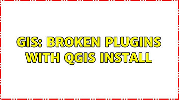 GIS: broken plugins with QGIS install (2 Solutions!!)