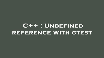 C++ : Undefined reference with gtest