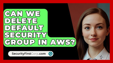 Can We Delete Default Security Group In AWS? - SecurityFirstCorp.com
