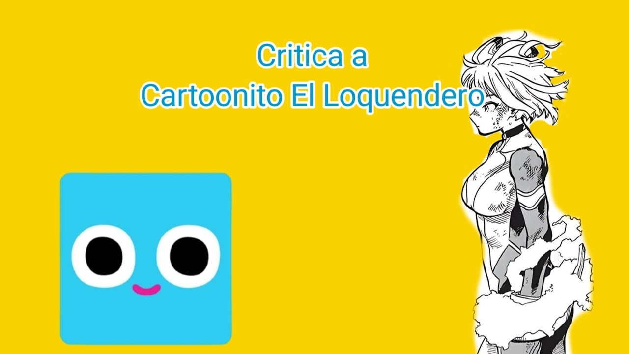 Cartoonito el Loquendero Un usuario que critica todo lo que ve (Critica a 