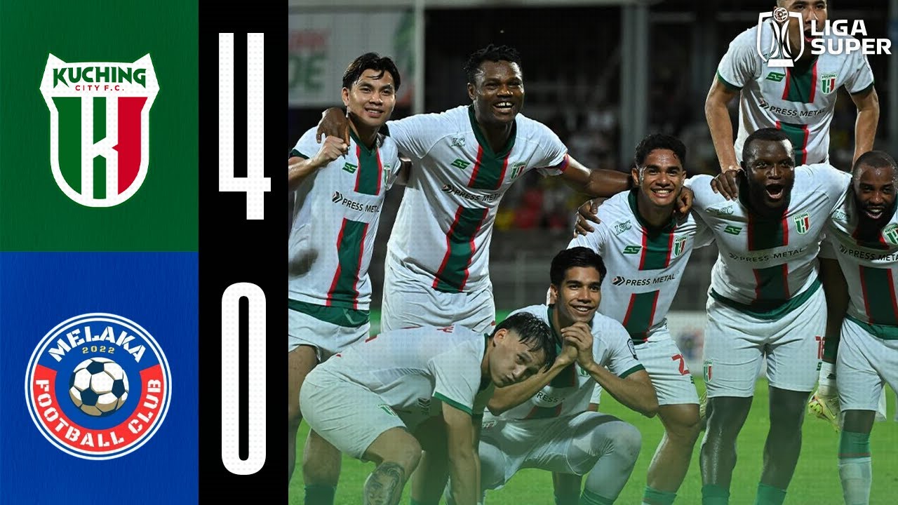LS HIGHLIGHT | KUCHING CITY FC 4-0 MELAKA FC