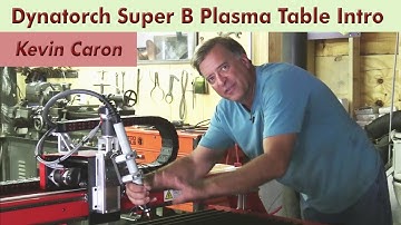 An Introduction to the Dynatorch Super B CNC Plasma Table - Kevin Caron