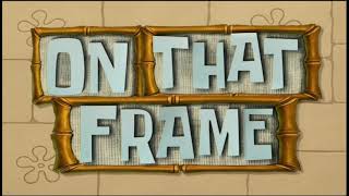 On That Frame Spongebob Custom Title Card