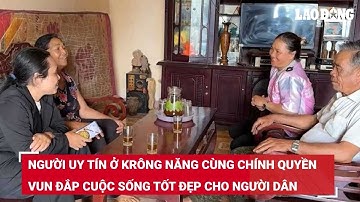 Người uy tín ở Krông Năng cùng chính quyền vun đắp cuộc sống tốt đẹp cho người dân | Báo Lao Động