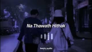 Na Thawath Hithak | නෑ තවත් හිතක් (Slowed & Reverb   BeatZ Surround)