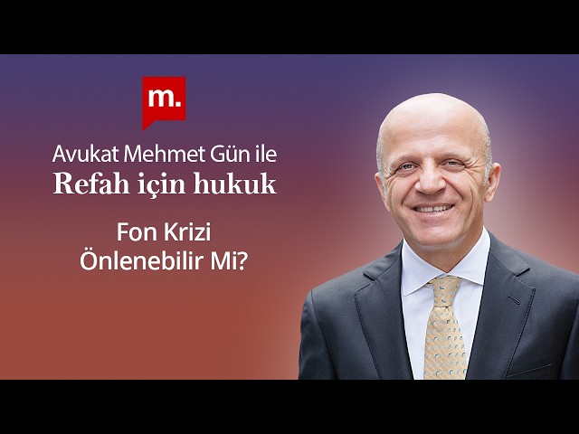 Refah İçin Hukuk - 73 -  Fon Krizi Önlenebilir Mi?
