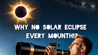 How Solar and Lunar Eclipses Occur and Why We Don't Have One Every Month"?